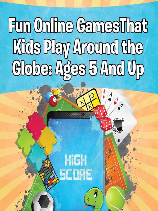 Title details for Fun Online Games That Kids Play Around the Globe--Ages 5 and Up by Baby Professor - Available